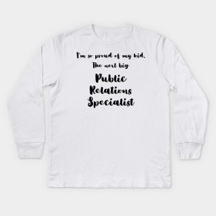 I'm So Proud of My Kid. The Next Big Public Relations Specialist Kids Long Sleeve T-Shirt